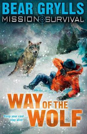 Way of the Wolf : Mission: Survival Series : Book 2 - Bear Grylls