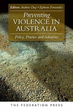 Preventing Violence in Australia : Policy, Practice and Solutions - Andrew Day