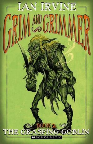 The Grasping Goblin : Grim and Grimmer Series : Book 2 - Ian Irvine