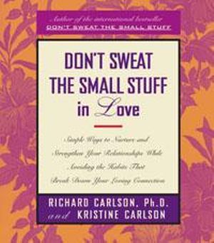 Don't Sweat The Small Stuff In Love - Richard Carlson