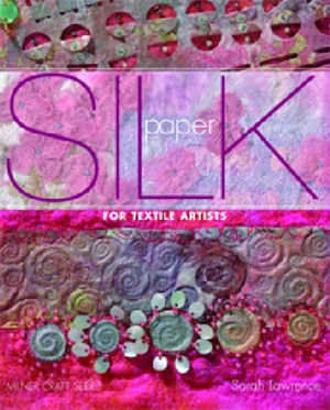 Silk Paper : For Textile Artists - Sarah Lawrence