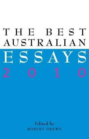 The Best Australian Essays 2010 - Robert Drewe