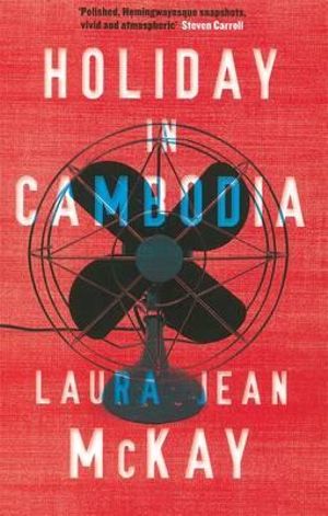 Holiday in Cambodia - Laura Jean McKay