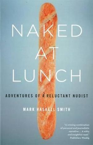 Naked at Lunch : Adventures of a Reluctant Nudist - Mark Haskell Smith