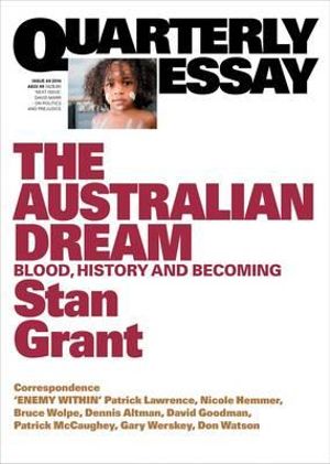 The Australian Dream : Blood, History and Becoming : Quarterly Essay Issue 64 - Stan Grant