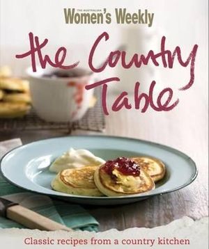 AWW The Country Table : Australian Women's Weekly - Australian Women's Weekly