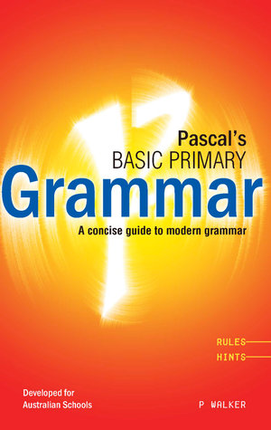 Pascal's Basic Primary Grammar : A Concise Guide to Modern Grammar - P. Walker