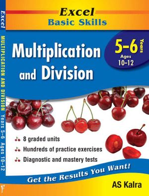 Excel Basic Skills Workbook : Multiplication and Division Years 5-6 - AS Kalra 