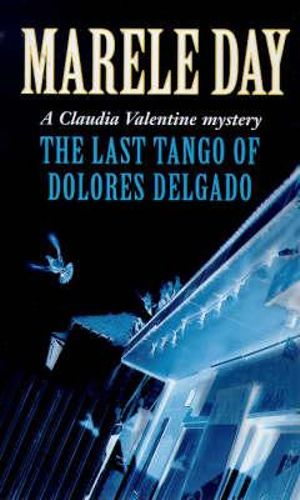 The Last Tango of Dolores Delgado : A Claudia Valentine mystery - Marele Day