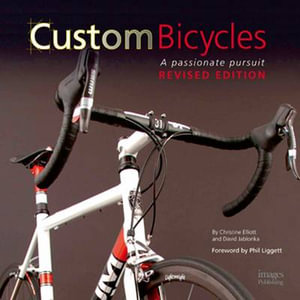 Custom Bicycles (Revised Edition) : A Passionate Pursuit - Christine Elliot