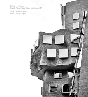 Gehry in Sydney : The Dr Chau Chak Wing Building, UTS - Liisa Naar