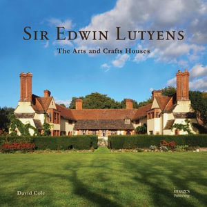 Sir Edwin Lutyens : The Arts and Crafts Houses - David Cole