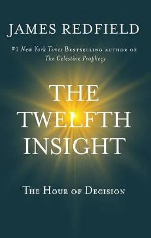 The Twelfth Insight : The Hour of Decision - James Redfield