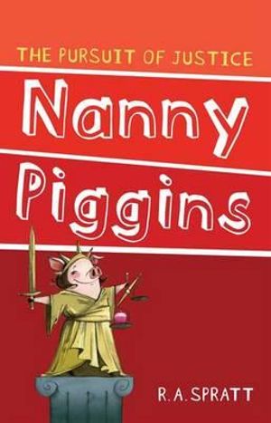 Nanny Piggins and the Pursuit of Justice : Nanny Piggins Series: Book 6 - R. A. Spratt