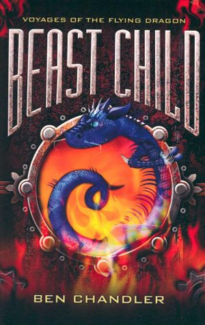 Beast Child : Voyages of the Flying Dragon Series : Book 2 - Ben Chandler