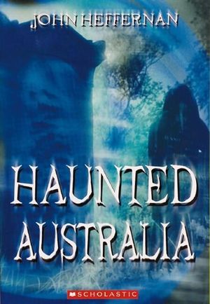 Haunted Australia - John Heffernan