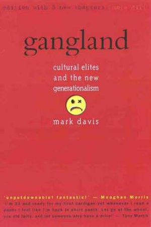 Gangland: The Revised Edition : Cultural elites and the new generationalism - Mark Davis