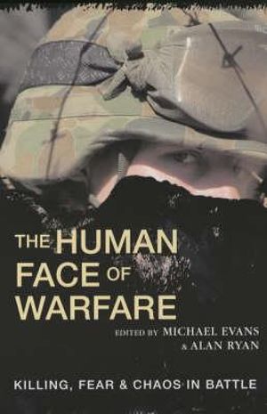 The Human Face of Warfare : Killing, fear and chaos in battle - Michael Evans