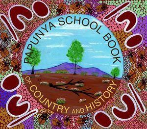 Papunya School Book of Country and History - Nadia Wheatley