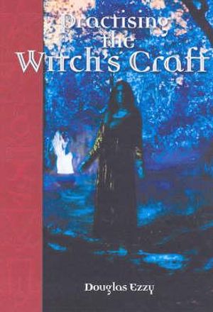 Practising The Witch S Craft Real Magic Under A Southern Sky Real Magic Under A Southern Sky By Douglas Ezzy Booktopia