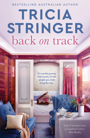 Back on Track : the feel-good 2023 novel of family drama from bestselling author and voice of Australian storytelling - Tricia Stringer
