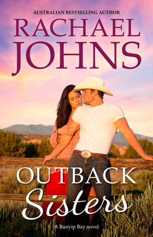 Outback Sisters  : A Bunyip Bay Novel: 4 - Rachael Johns