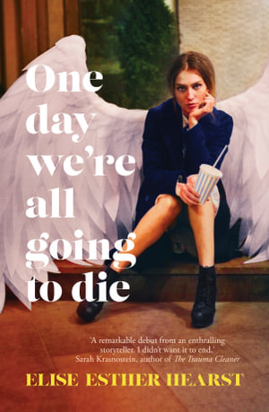 One Day We're All Going to Die : one of the most addictive and bestselling Australian debuts of 2023, and shortlisted for The Age Book of the Year 2024 - Elise Esther Hearst