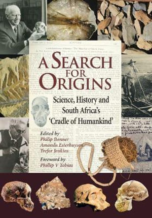 A Search for Origins : Science, History and South Africa's Cradle of Humankind - Phillip Bonner