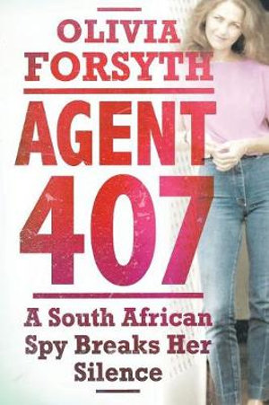 Agent 407 : A South African spy tells her story - Olivia Forsyth