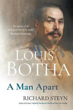 LOUIS BOTHA : A Man Apart - Richard Steyn