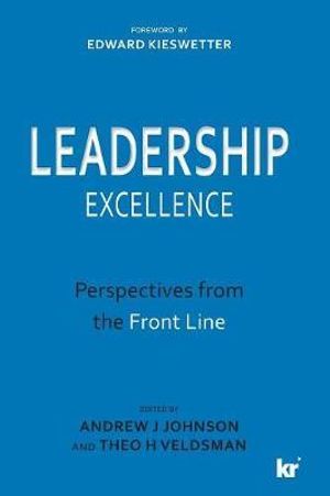 LEADERSHIP EXCELLENCE : Perspectives from the Front Line - Andrew J Johnson