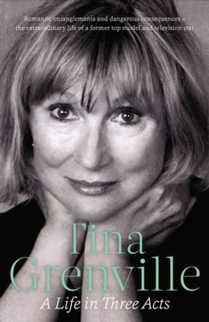 Tina Grenville : A Life in Three Acts - Tina Grenville