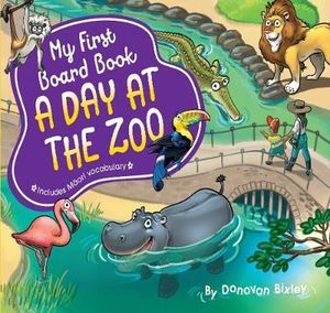 My First Board Book : A Day at the Zoo : My First Board Book - Donovan Bixley