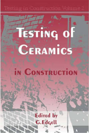 The Testing of Ceramics in Construction : Testing in construction - G. J. Edgell