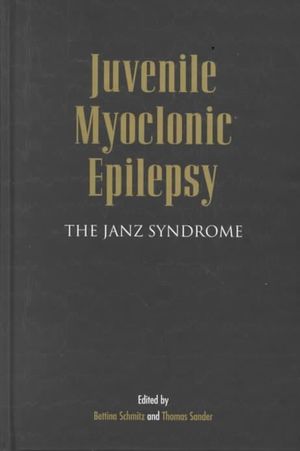 Juvenile Myoclonic Epilepsy : The Janz Syndrome - Bettina Schmitz