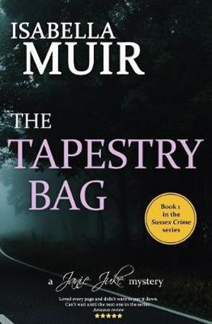 The Tapestry Bag : A Sussex Crime novel, full of twists and turns - Isabella Muir