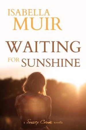 Waiting for Sunshine : A Sussex Crime novella - Isabella Muir