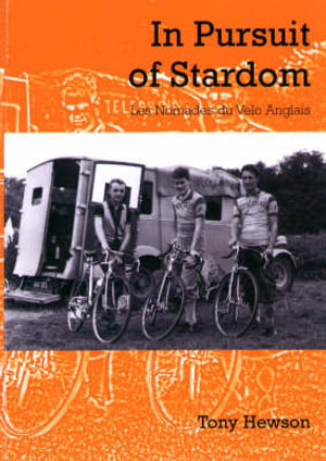 In Pursuit of Stardom : Les Nomades du Velo Anglais - Tony Hewson