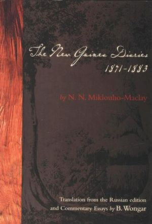 The New Guinea Diaries 1871-1883 : Imprint travel - N. Miklouho-Maclay