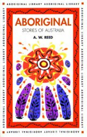 Aboriginal Stories of Australia : Aboriginal Library - A.W. Reed