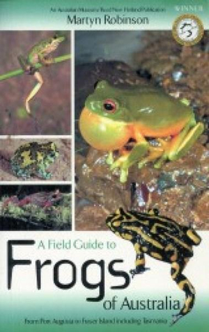 A Field Guide to Frogs of Australia : From Port Augusta to Fraser Island Including Tasmania - Martyn Robinson