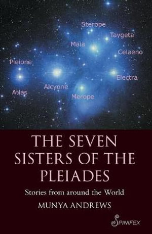 The Seven Sisters of the Pleiades : Stories from Around the World - Munya Andrews