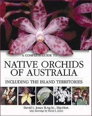 Complete Gde to Native Orchids - David Lloyd Jones