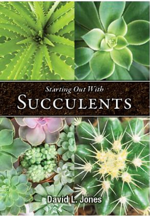 Starting Out with Succulents - David L. Jones