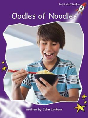 Red Rocket Readers : Fluency Level 3 Non-Fiction Set B: Oodles of Noodles (Reading Level 19/F&P Level K) - John Lockyer