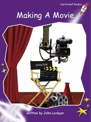 Red Rocket Readers : Fluency Level 3 Non-Fiction Set B: Making a Movie - John Lockyer