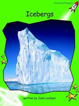 Red Rocket Readers : Early Level 4 Non-Fiction Set B: Icebergs (Reading Level 14/F&P Level K) - John Lockyer