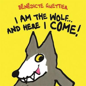 I am the Wolf... and Here I Come : Gecko Press Titles - Benedicte Guettier