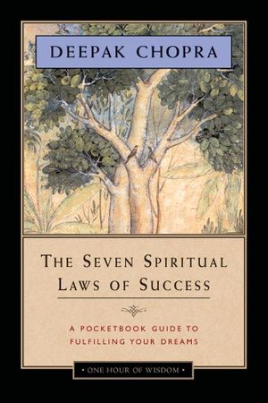 The Seven Spiritual Laws of Success : A Pocketbook Guide to Fulfilling Your Dreams - Deepak Chopra