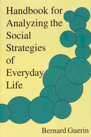 Handbook for Analyzing the Social Strategies of Everyday Life - Bernard Guerin